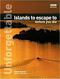 Unforgettable Islands to Escape to Before You Die (Paperback)