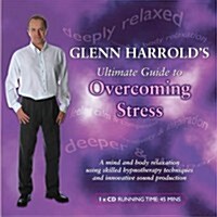 Glenn Harrolds Ultimate Guide to Overcoming Stress (CD-Audio)
