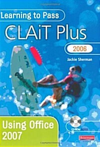 Learning to Pass CLAiT Plus 2006 Using Office 2007 (Paperback)