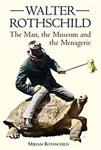 The Walter Rothschild : The Man, the Museum and the Menagerie (Paperback, 2 Abridged edition)