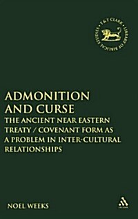 Admonition and Curse : The Ancient Near Eastern Treaty/Covenant Form as a Problem in Inter-Cultural Relationships (Hardcover)