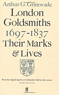 London Goldsmiths, 1697-1837 : Their Marks and Lives : From the Original Registers at Goldsmiths Hall and Other Sources (Hardcover, 3 Rev ed)