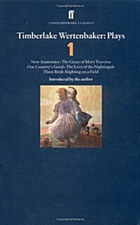 Timberlake Wertenbaker Plays 1 : New Anatomies; Grace of Mary Traverse; Our Countrys Good; Love of a Nightingale; Three Birds Alighting on a Field (Paperback, Main)