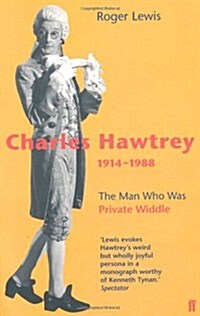 Charles Hawtrey 1914-1988 : The Man Who Was Private Widdle (Paperback)