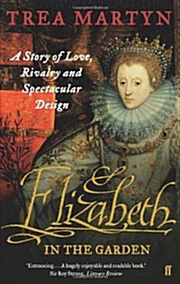 Elizabeth in the Garden : A Story of Love, Rivalry and Spectacular Design (Paperback)