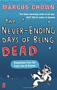 The Never-Ending Days of Being Dead : Dispatches from the Front Line of Science (Paperback)