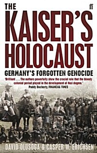 The Kaisers Holocaust : Germanys Forgotten Genocide and the Colonial Roots of Nazism (Paperback)