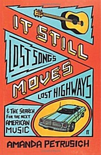 It Still Moves : Lost Songs, Lost Highways, and the Search for the Next American Music (Paperback)