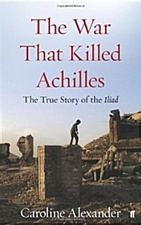 The War That Killed Achilles : The True Story of the Iliad (Hardcover)