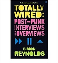 Totally Wired : Postpunk Interviews and Overviews (Paperback)