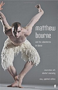 Matthew Bourne and His Adventures in Dance : Conversations with Alastair Macaulay (Paperback, Main)