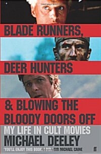 Blade Runners, Deer Hunters, and Blowing the Bloody Doors Off : My Life in Cult Movies (Hardcover)