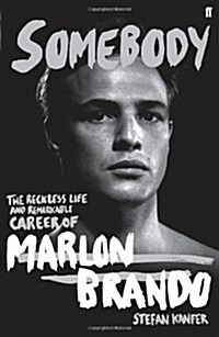 Somebody : The Reckless Life and Remarkable Career of Marlon Brando (Hardcover)