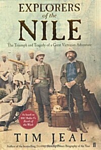Explorers of the Nile : The Triumph and Tragedy of a Great Victorian Adventure (Hardcover)