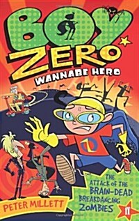 Boy Zero Wannabe Hero: The Attack of the Brain-Dead Breakdancing Zombies (Paperback, Main)