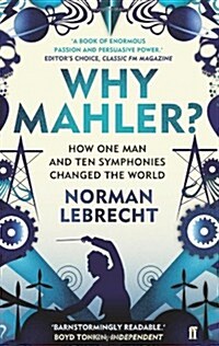 Why Mahler? : How One Man and Ten Symphonies Changed the World (Paperback)