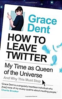 How to Leave Twitter : My Time as Queen of the Universe and Why This Must Stop (Paperback)