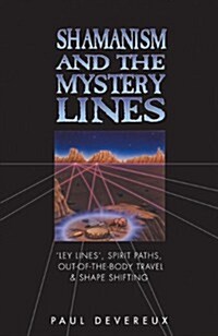 Shamanism and the Mystery Lines : Ley Lines, Spirit Paths, Out-of-the-body Travel and Shape Shifting (Paperback, New ed)