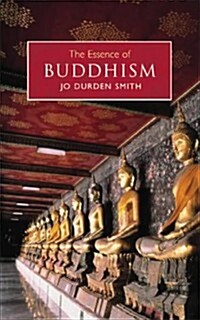 The Essence of Buddhism : An Illuminated Insight into One of the Worlds Major Religions (Paperback)