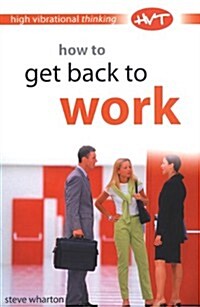 How to Get Back to Work (Paperback)