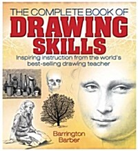 The Complete Book of Drawing Skills : Inspiring Instruction from the Worlds Best-selling Drawing Teacher (Hardcover)