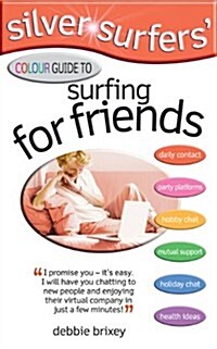 Silver Surfers Colour Guide to Surfing for Friends : Keep in Touch with Old Friends - Make Interesting New Friends (Paperback)