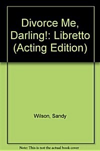 Divorce Me, Darling! : Libretto (Paperback, Acting ed.)