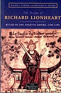 The Reign of Richard Lionheart : Ruler of The Angevin Empire, 1189-1199 (Paperback)