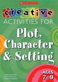 Creative Activities for Plot, Character and Setting, Ages 7- (Paperback)