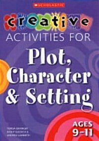 Creative Activities for Plot, Character & Setting Ages 9-11 (Paperback)