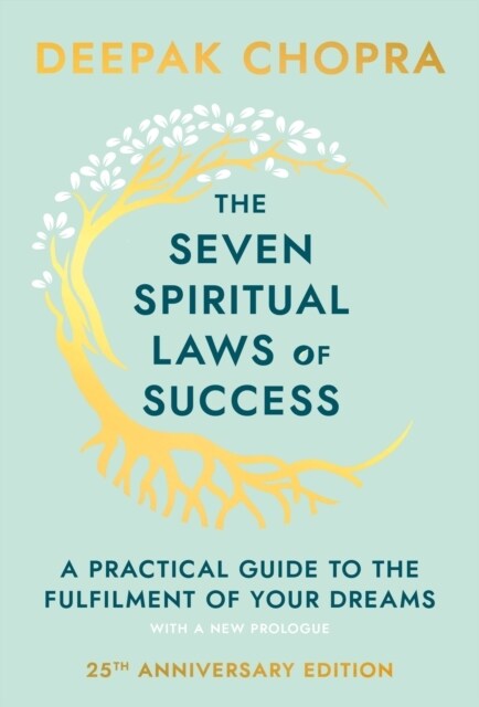 The Seven Spiritual Laws Of Success : seven simple guiding principles to help you achieve your dreams from world-renowned author, doctor and self-help (Hardcover)