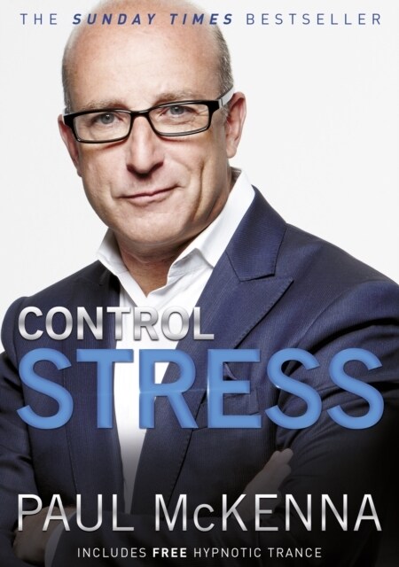 Control Stress : stop worrying and feel good now with multi-million-copy bestselling author Paul McKenna’s sure-fire system (Paperback)