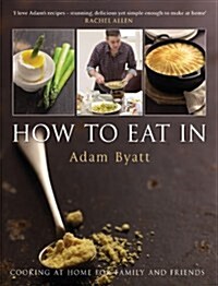 How to Eat in: Cooking at Home for Family and Friends (Hardcover)