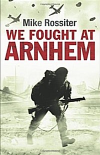 We Fought at Arnhem (Hardcover)