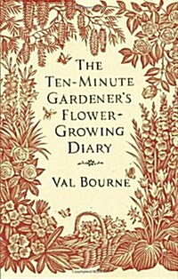 The Ten-Minute Gardeners Flower-Growing Diary (Hardcover)