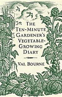 The Ten-Minute Gardeners Vegetable-Growing Diary (Hardcover)