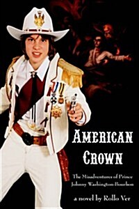 American Crown: The Misadventures of Prince Johnny Washington-Bourbon (Paperback)