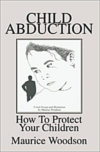 Child Abduction: How to Protect Your Children (Hardcover)