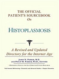 Official Patients Sourcebook on Histoplasmosis (Paperback)