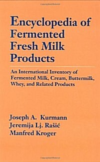 Encyclopedia of Fermented Fresh Milk Products: An International Inventory of Fermented Milk, Cream, Buttermilk, Whey, and Related Products (Hardcover, 1992)