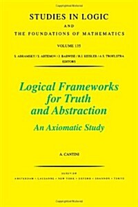 Logical Frameworks for Truth and Abstraction: An Axiomatic Study Volume 135 (Hardcover)
