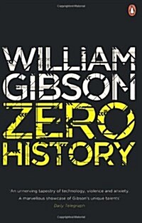 Zero History : A stylish, gripping technothriller from the multi-million copy bestselling author of Neuromancer (Paperback)