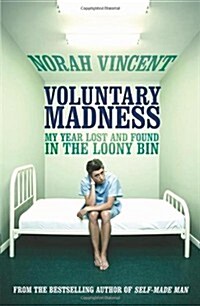 Voluntary Madness : My Year Lost and Found in the Loony Bin (Paperback)