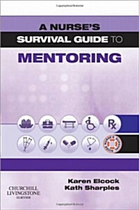 A Nurses Survival Guide to Mentoring (Paperback, 1st)