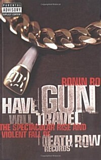 Have Gun Will Travel : Spectacular Rise and Violent Fall of Death Row Records (Paperback)