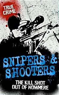Snipers and Shooters : The Kill Shot Out of Nowhere (Paperback)