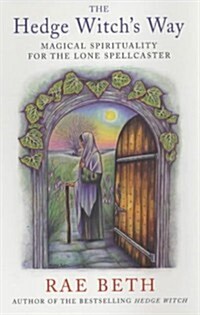 The Hedge Witchs Way : Magical Spirituality for the Lone Spellcaster (Paperback, New ed)