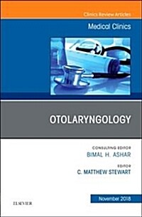 Otolaryngology, an Issue of Medical Clinics of North America: Volume 102-6 (Hardcover)