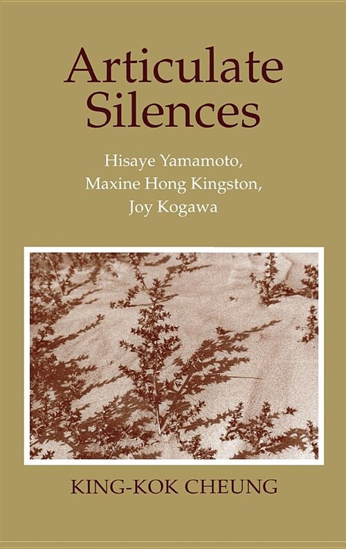 Articulate Silences: Hisaye Yamamoto, Maxine Hong Kingston, and Joy Kogewa (Hardcover)