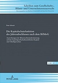 Die Kapitalschutzfunktion Des Jahresabschlusses Nach Dem Bilmog: Auswirkungen Der Bilanzrechtsmodernisierung Auf Den Kapitalgesellschaftsrechtlichen K (Hardcover)